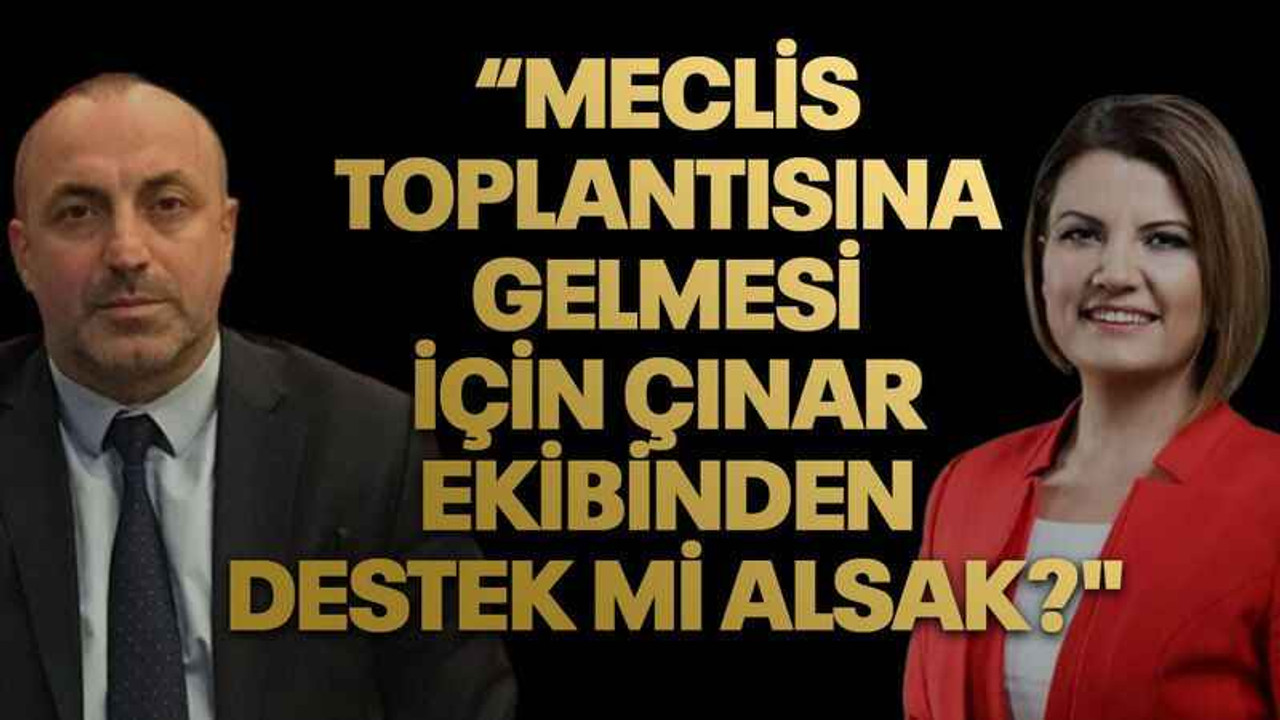 MHP’li Kazan’dan Hürriyet’e “Meclis toplantısına gelmesi için çınar ekibinden destek mi alsak?"
